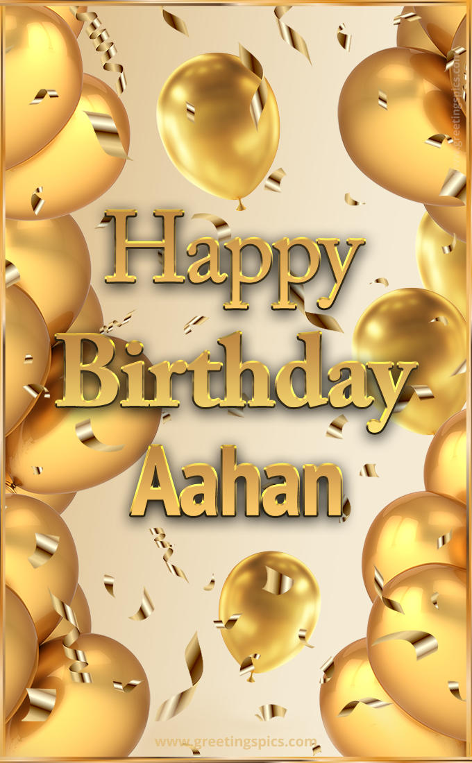 Happy Birthday Aahan Card with golden confetti and balloons (tall rectangle shape picture)