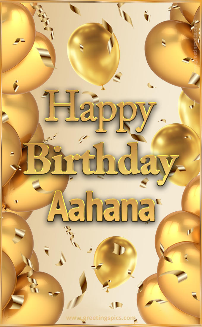 Happy Birthday Aahana Card with golden confetti and balloons (tall rectangle shape picture)