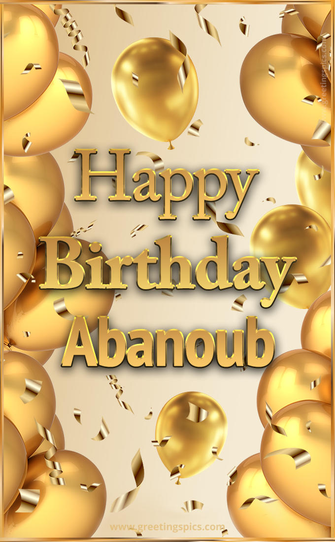 Happy Birthday Abanoub Card with golden confetti and balloons (tall rectangle shape picture)