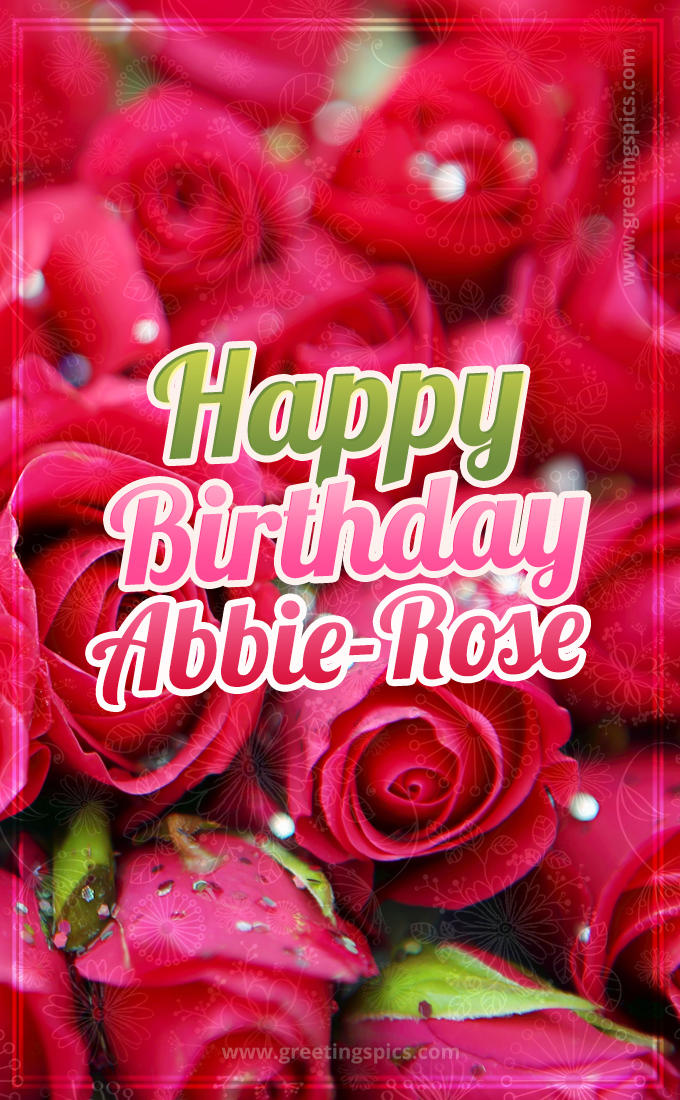 Happy Birthday Abbie-Rose beautiful Image with red roses (tall rectangle shape picture)