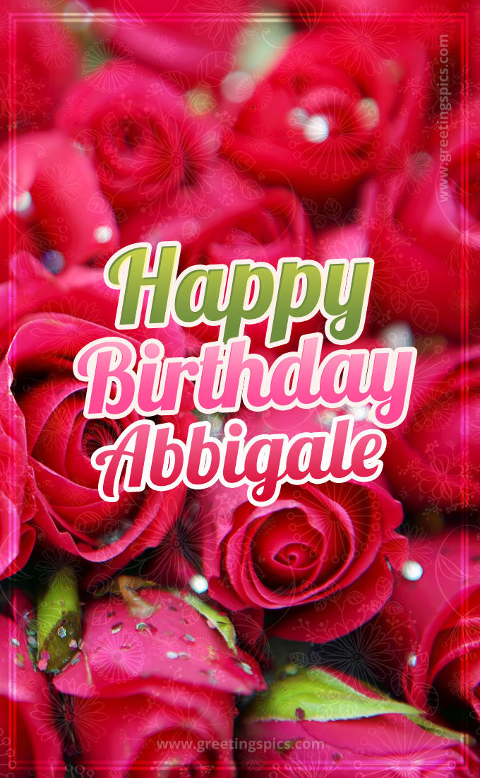 Happy Birthday Abbigale beautiful Image with red roses (tall rectangle shape picture)