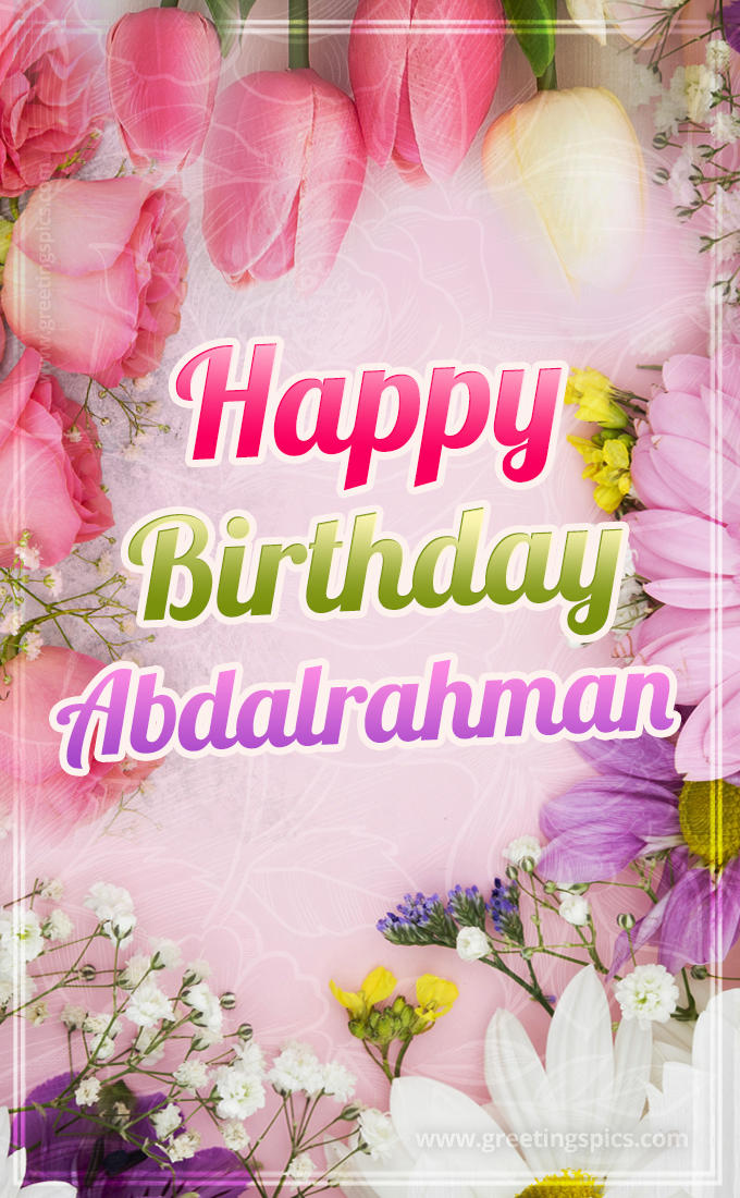 Happy Birthday Abdalrahman Picture with beautiful flowers (tall rectangle shape picture)