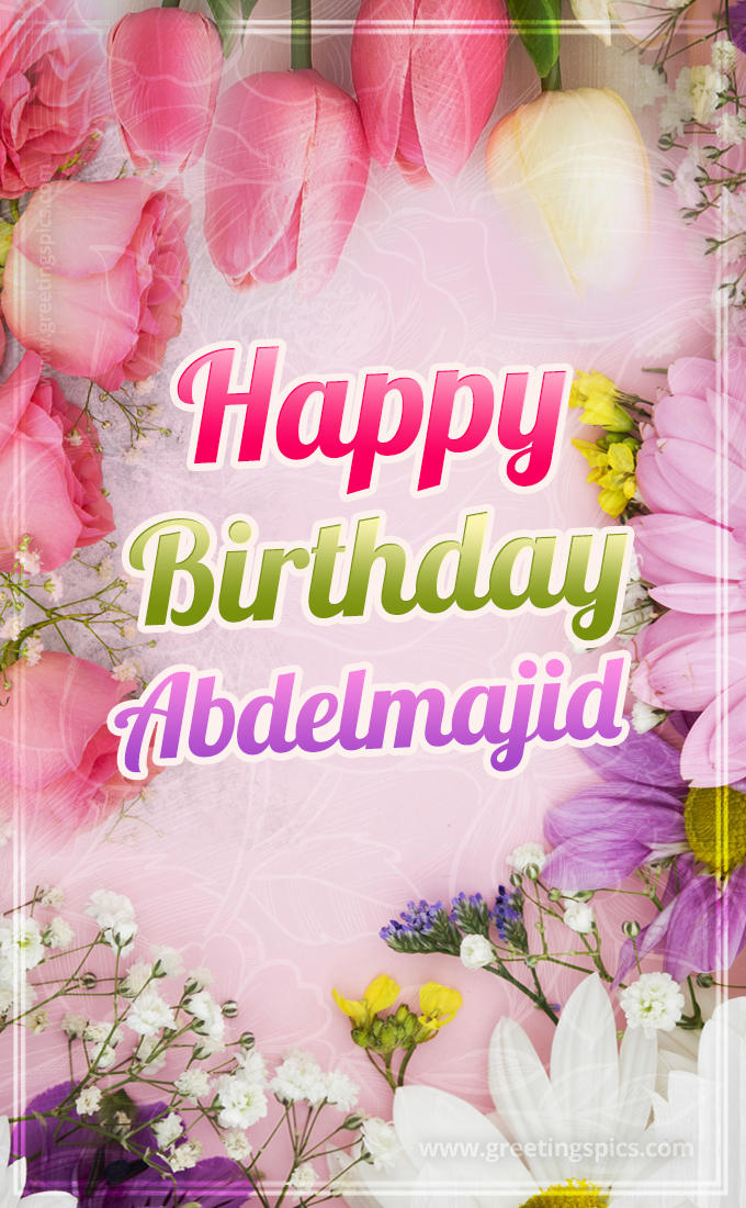 Happy Birthday Abdelmajid Picture with beautiful flowers (tall rectangle shape picture)