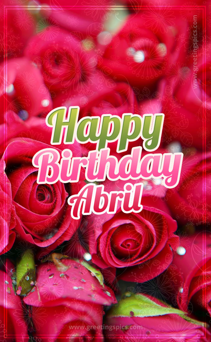 Happy Birthday Abril beautiful Image with red roses (tall rectangle shape picture)