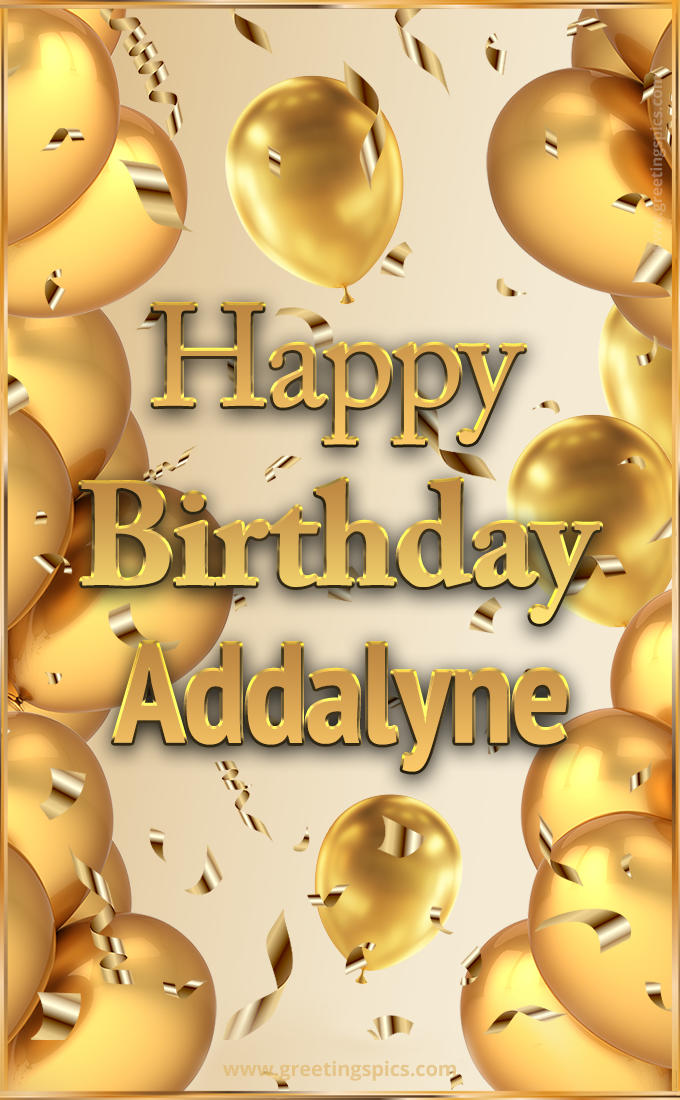 Happy Birthday Addalyne Card with golden confetti and balloons (tall rectangle shape picture)