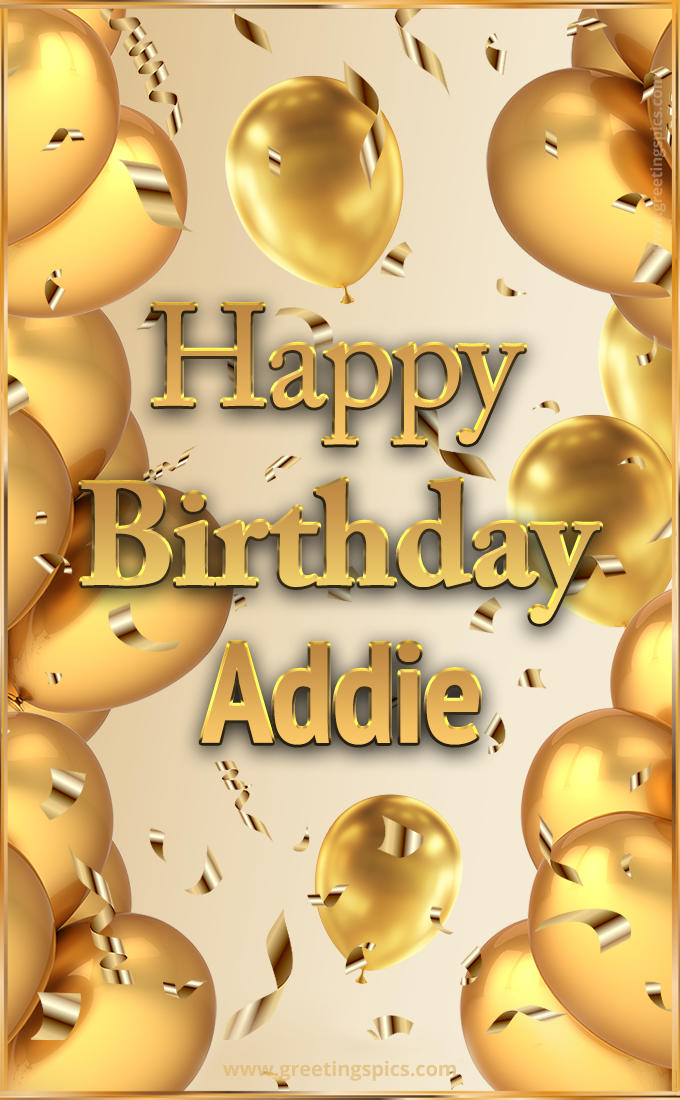 Happy Birthday Addie Card with golden confetti and balloons (tall rectangle shape picture)