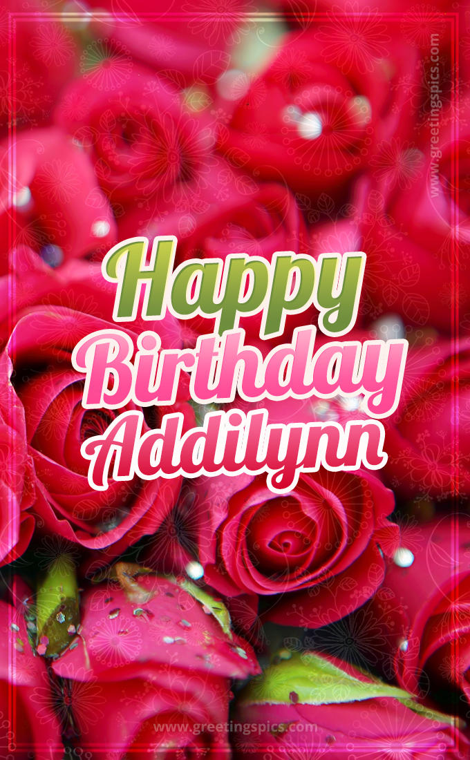 Happy Birthday Addilynn beautiful Image with red roses (tall rectangle shape picture)