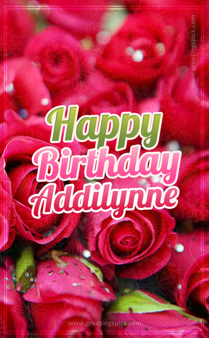 Happy Birthday Addilynne beautiful Image with red roses (tall rectangle shape picture)