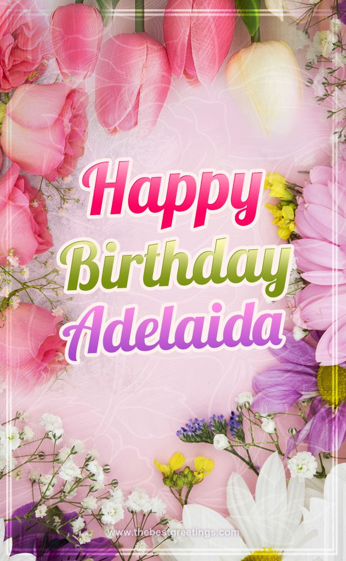 Happy Birthday Adelaidа Picture with beautiful flowers (tall rectangle shape picture)