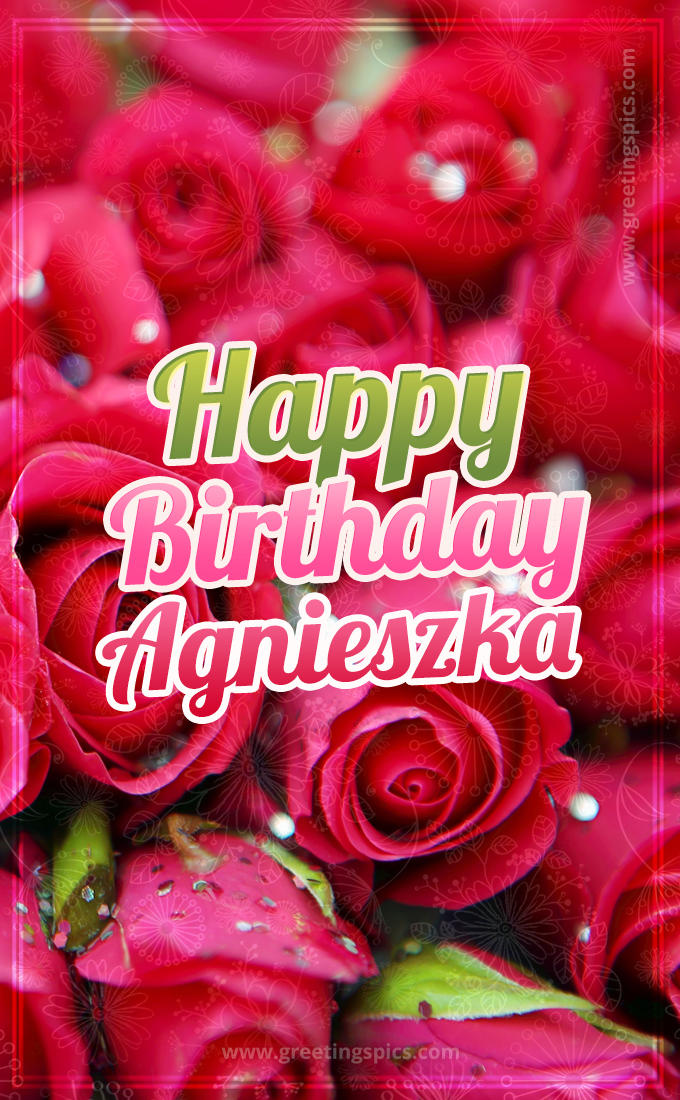 Happy Birthday Agnieszka beautiful Image with red roses (tall rectangle shape picture)