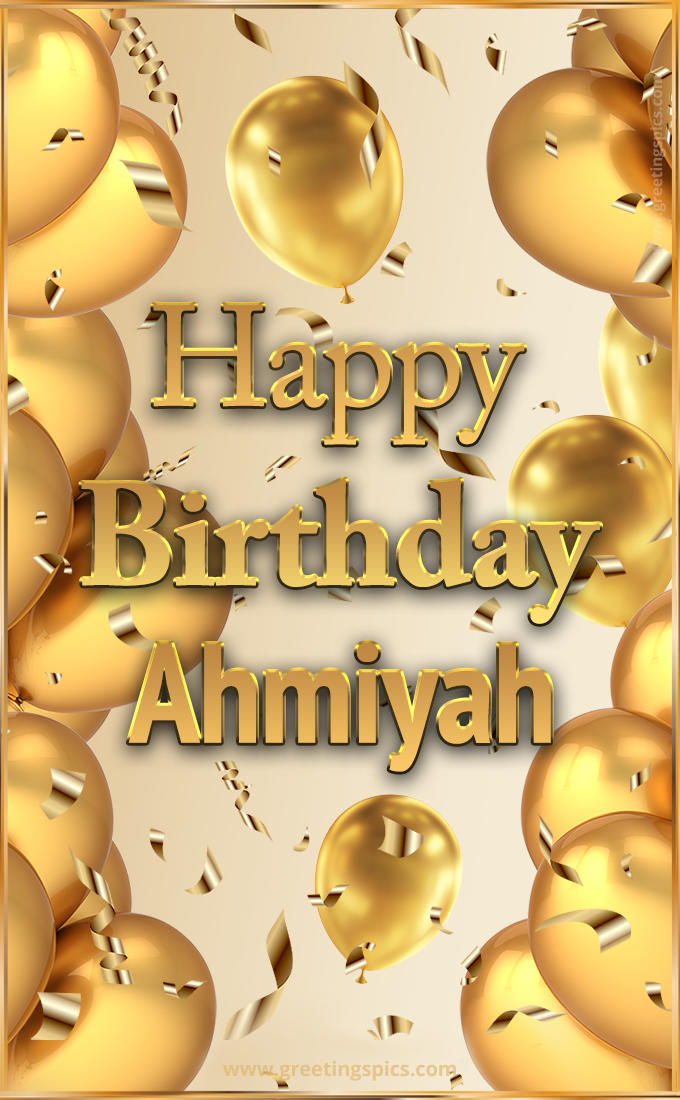 Happy Birthday Ahmiyah Card with golden confetti and balloons (tall rectangle shape picture)