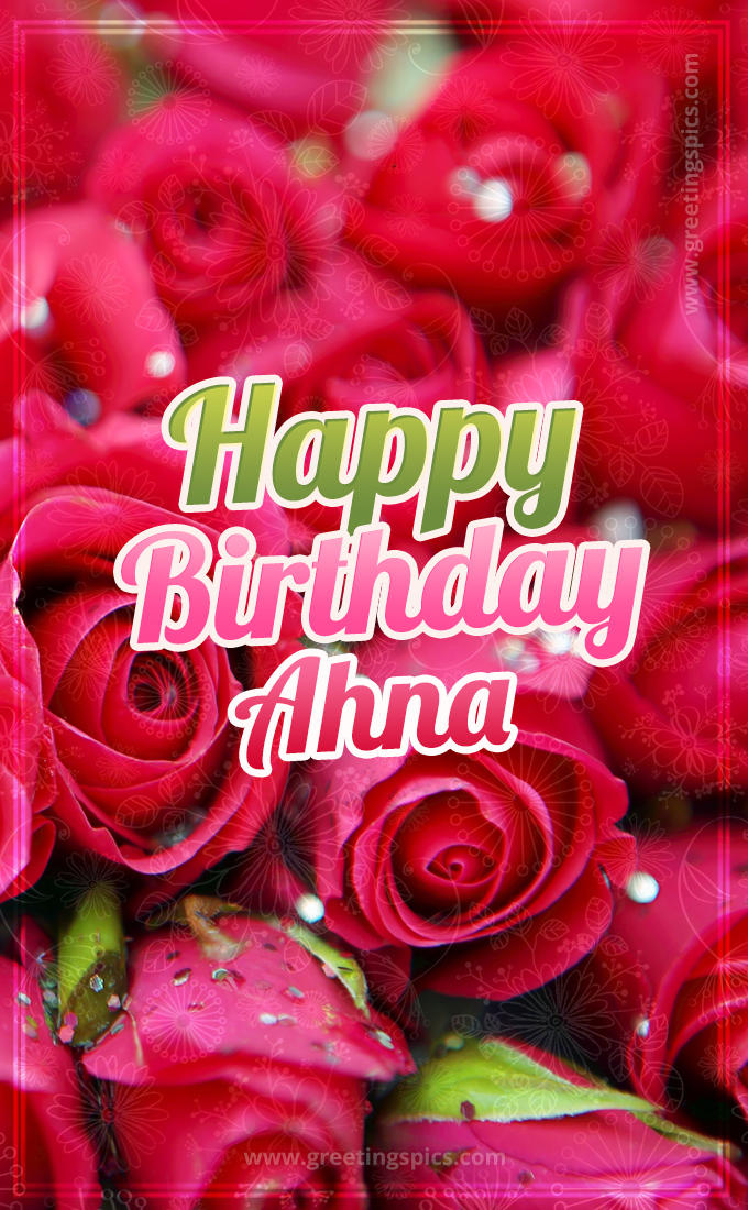 Happy Birthday Ahna beautiful Image with red roses (tall rectangle shape picture)