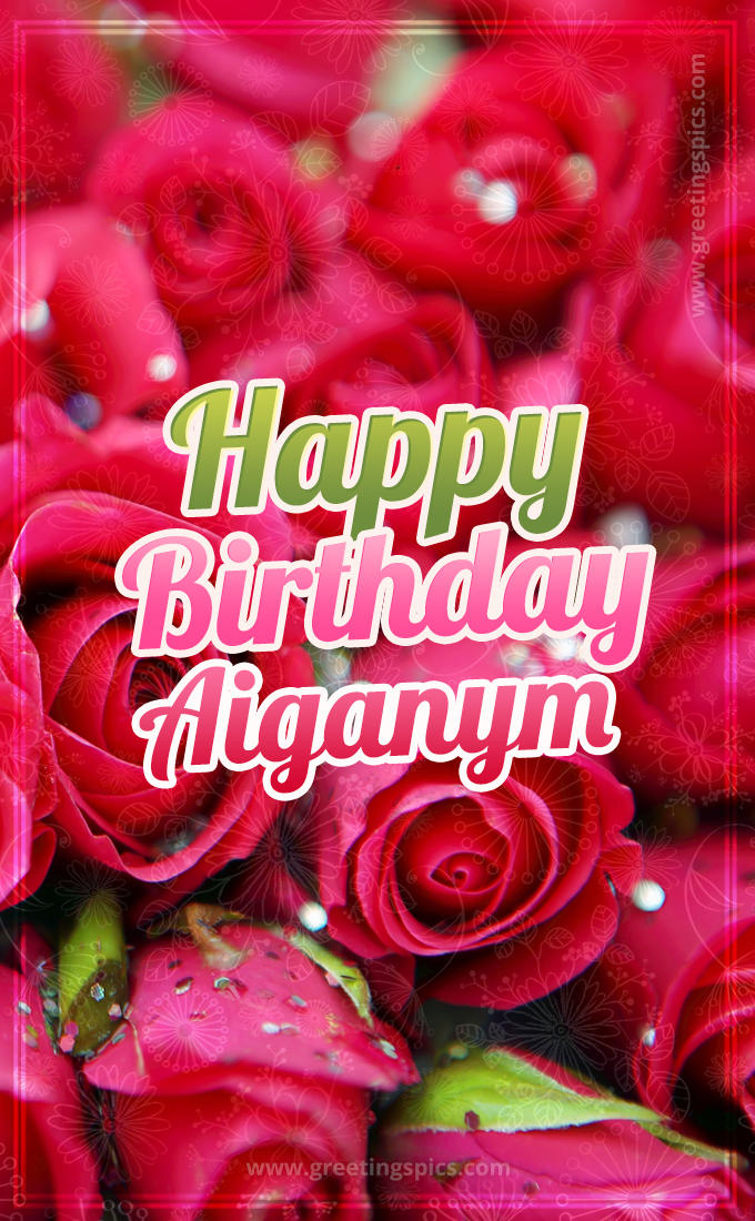 Happy Birthday Aiganym beautiful Image with red roses (tall rectangle shape picture)