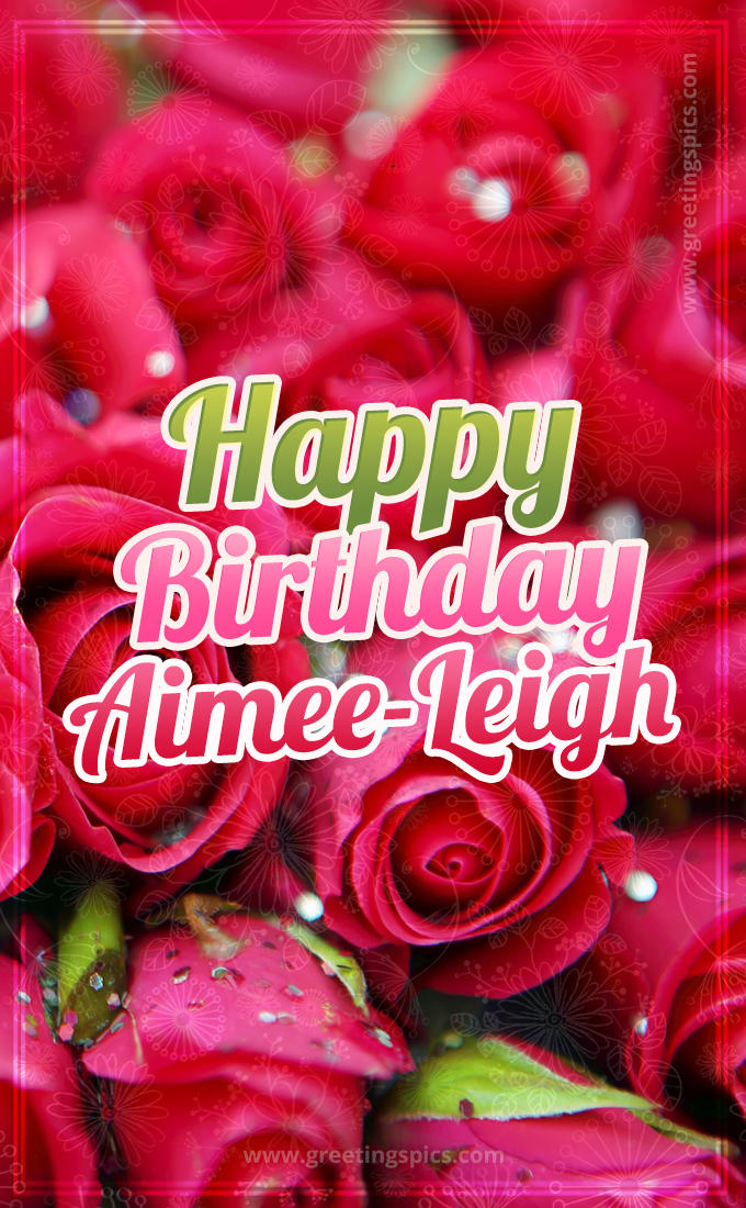 Happy Birthday Aimee-Leigh beautiful Image with red roses (tall rectangle shape picture)