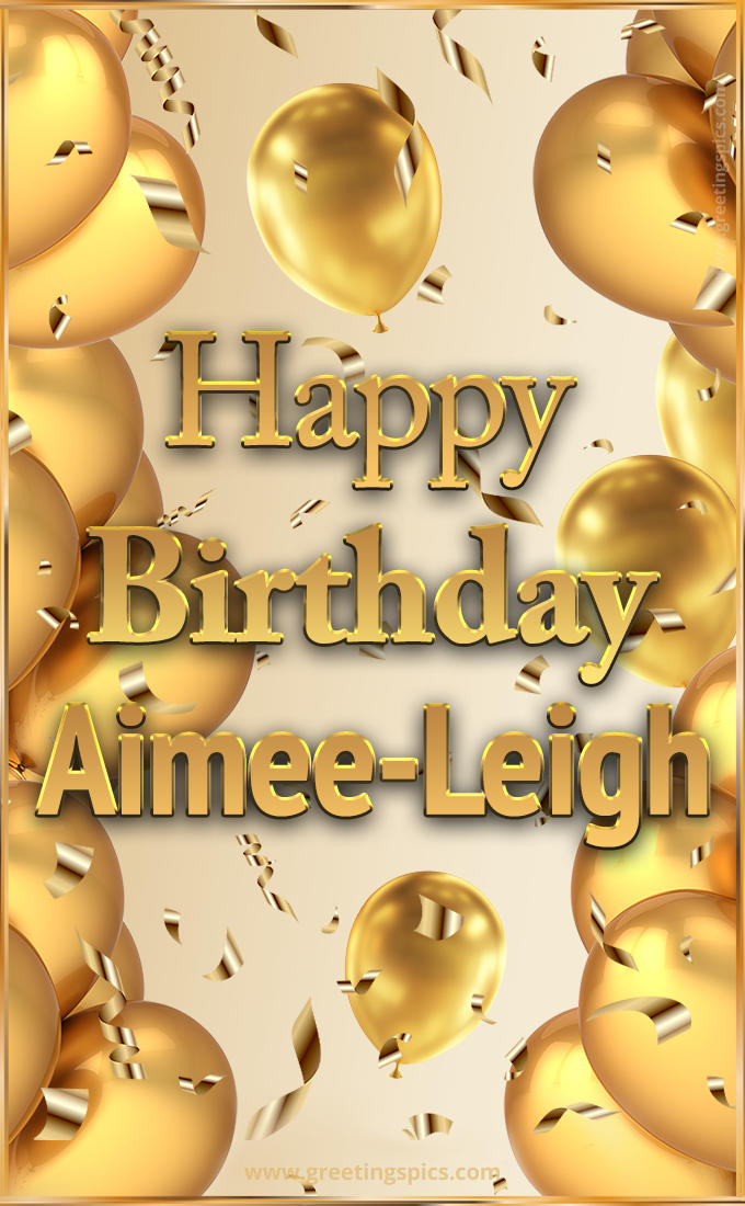 Happy Birthday Aimee-Leigh Card with golden confetti and balloons (tall rectangle shape picture)