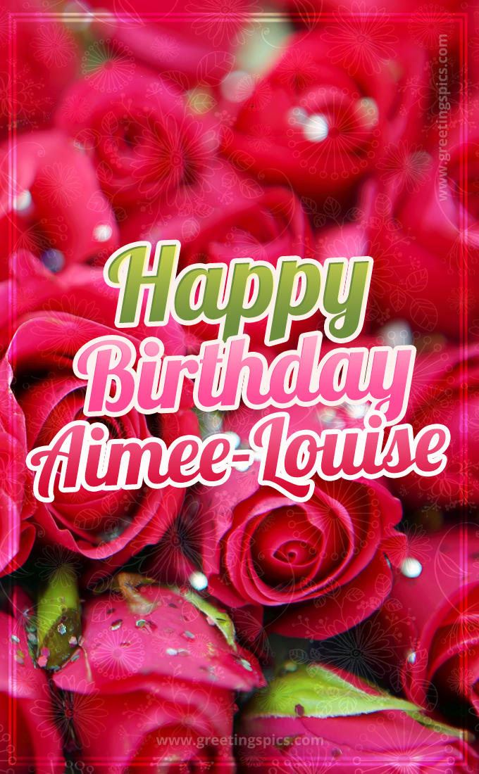 Happy Birthday Aimee-Louise beautiful Image with red roses (tall rectangle shape picture)