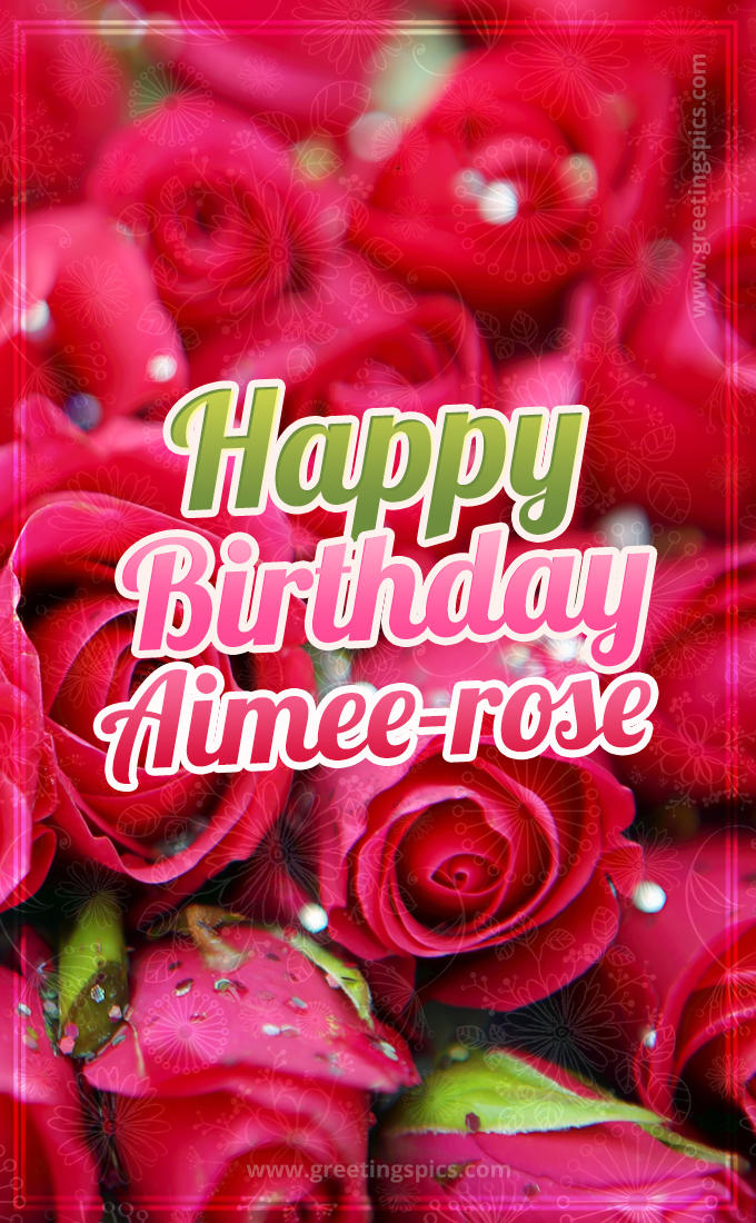 Happy Birthday Aimee-rose beautiful Image with red roses (tall rectangle shape picture)