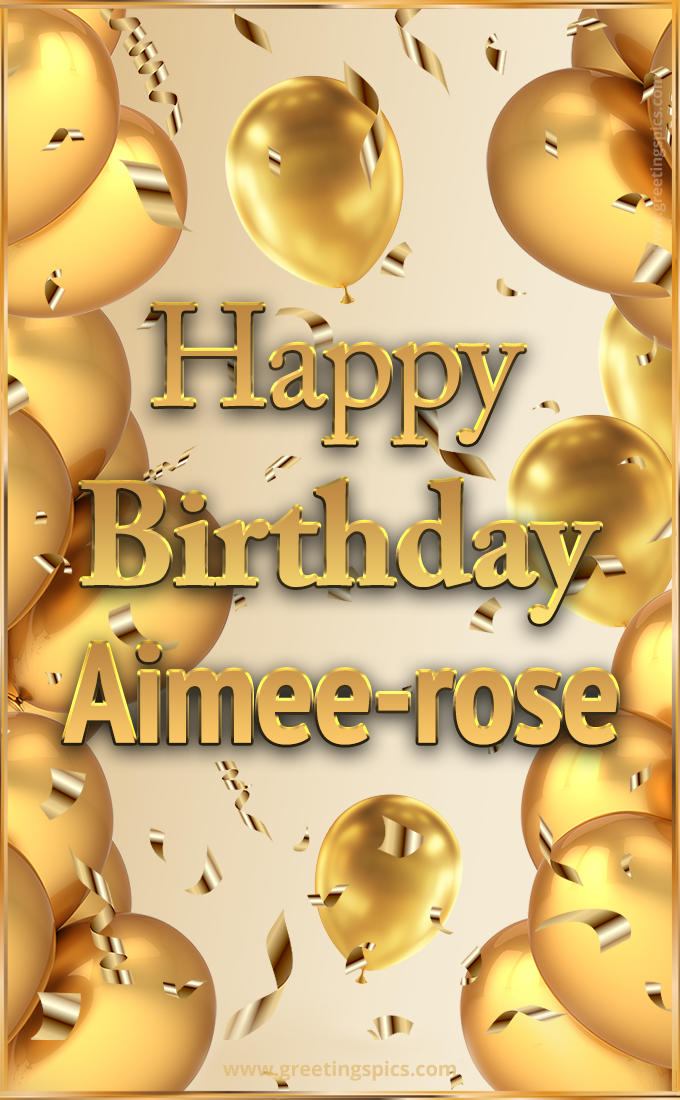 Happy Birthday Aimee-rose Card with golden confetti and balloons (tall rectangle shape picture)