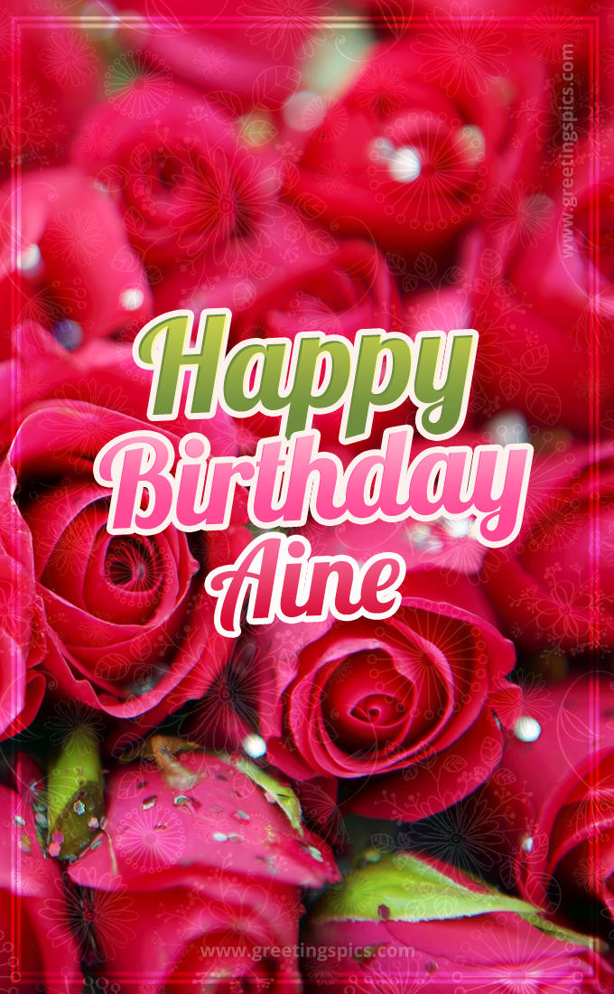 Happy Birthday Aine beautiful Image with red roses (tall rectangle shape picture)