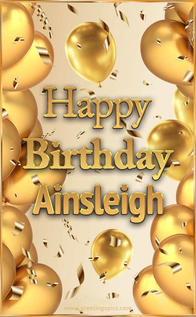 Happy Birthday Ainsleigh Card with golden confetti and balloons (tall rectangle shape picture)