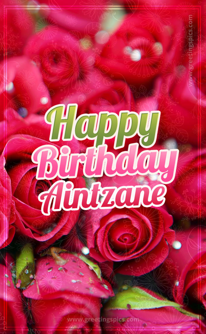 Happy Birthday Aintzane beautiful Image with red roses (tall rectangle shape picture)