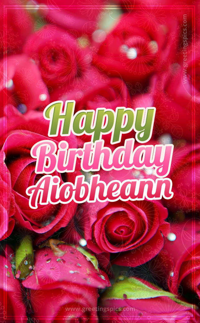 Happy Birthday Aiobheann beautiful Image with red roses (tall rectangle shape picture)