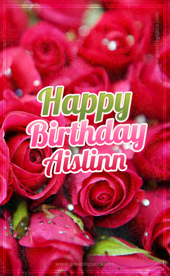 Happy Birthday Aislinn beautiful Image with red roses (tall rectangle shape picture)