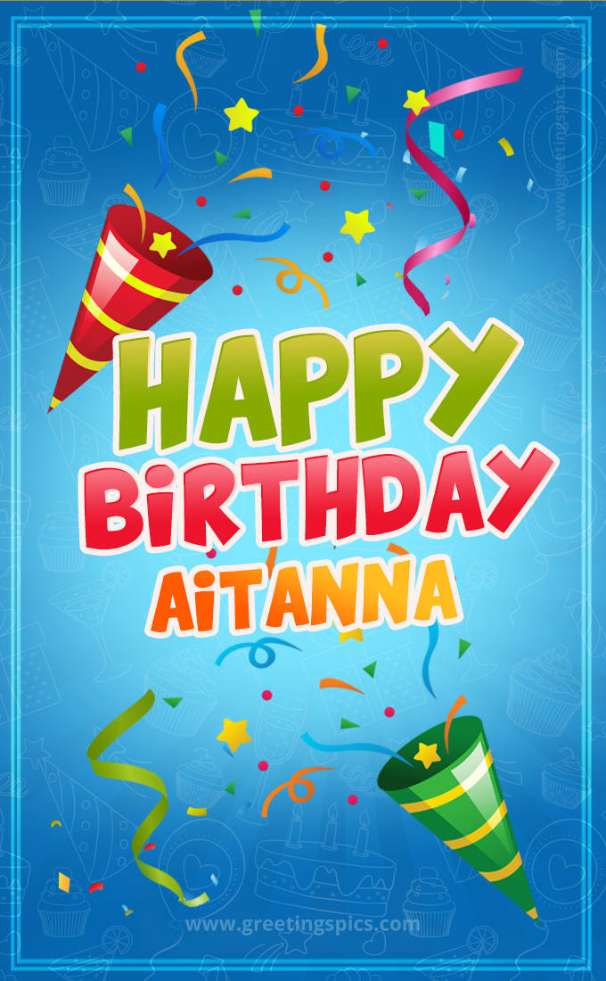 Happy Birthday Aitanna picture with confetti and party poppers (tall rectangle shape picture)