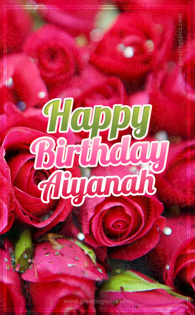 Happy Birthday Aiyanah beautiful Image with red roses (tall rectangle shape picture)