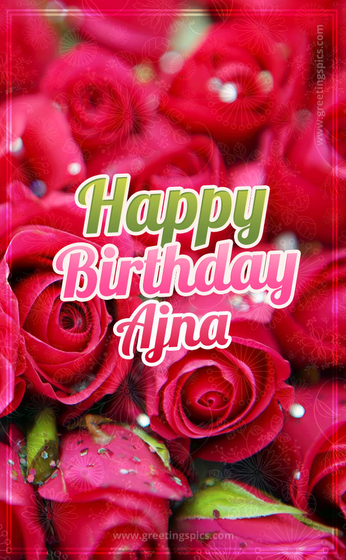 Happy Birthday Ajna beautiful Image with red roses (tall rectangle shape picture)