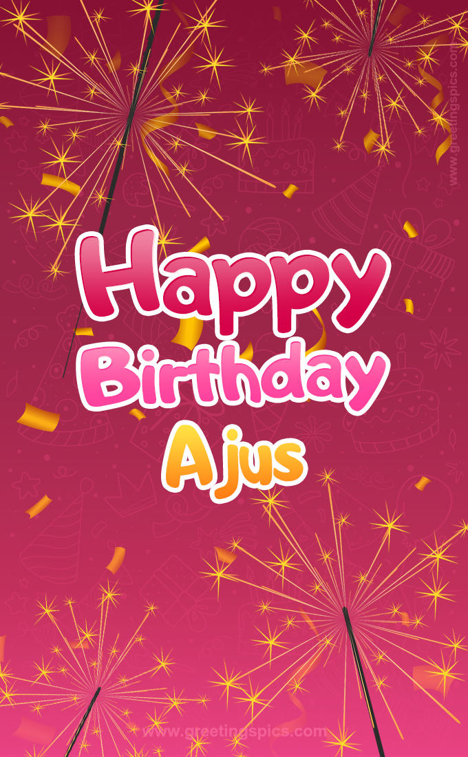 Happy Birthday Ajus Image with sparklers (tall rectangle shape picture)