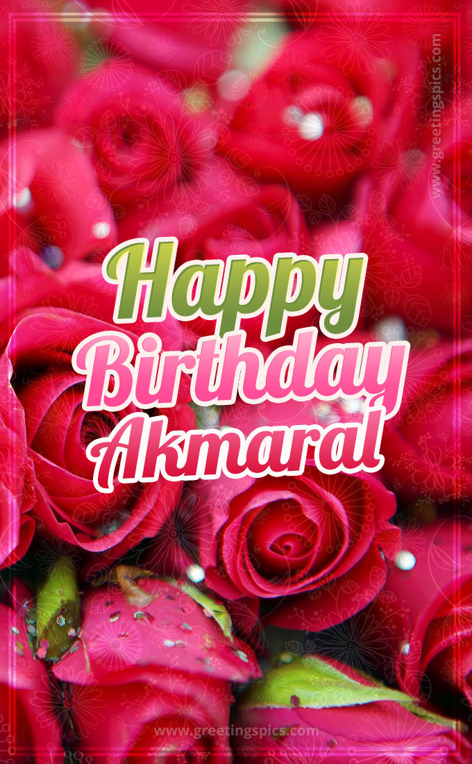 Happy Birthday Akmaral beautiful Image with red roses (tall rectangle shape picture)