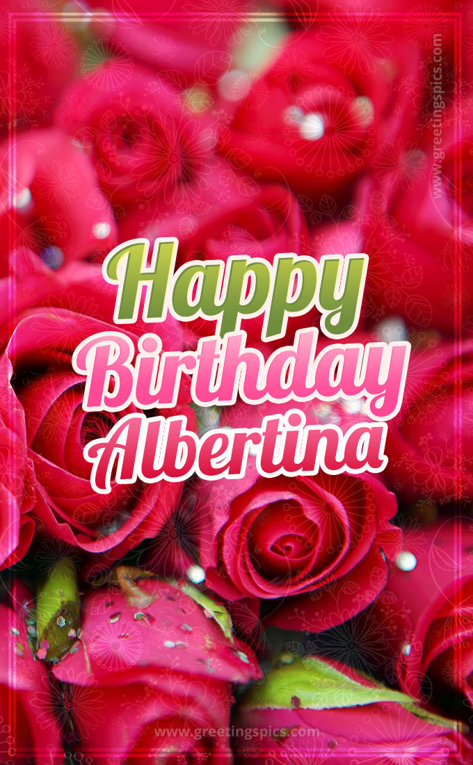 Happy Birthday Albertina beautiful Image with red roses (tall rectangle shape picture)