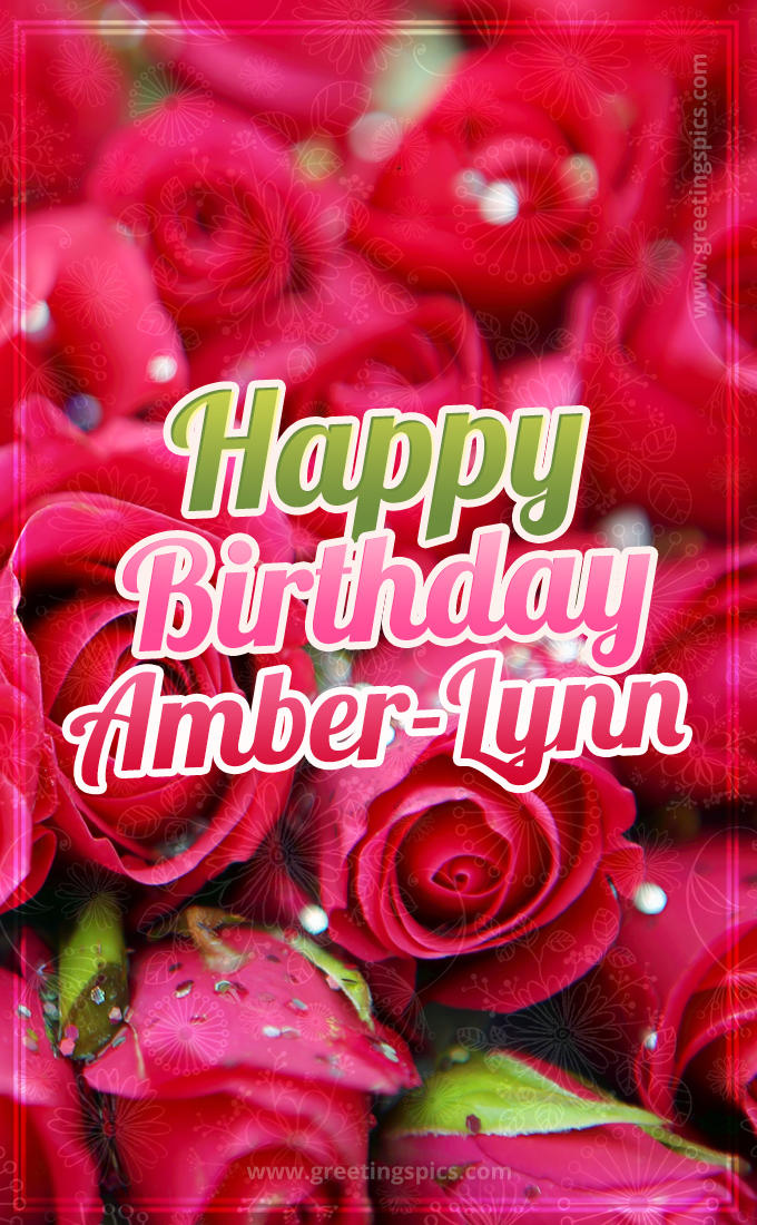 Happy Birthday Amber-Lynn beautiful Image with red roses (tall rectangle shape picture)