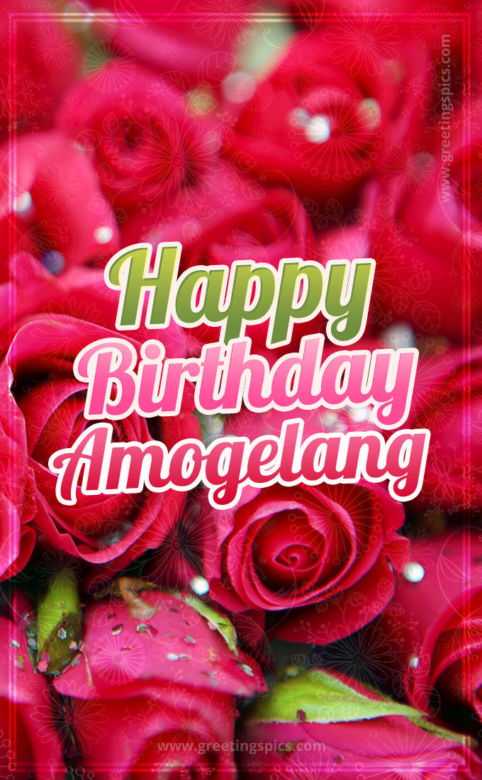 Happy Birthday Amogelang beautiful Image with red roses (tall rectangle shape picture)