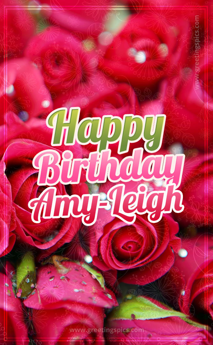 Happy Birthday Amy-Leigh beautiful Image with red roses (tall rectangle shape picture)