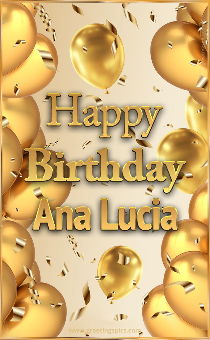 Happy Birthday Ana Lucia Card with golden confetti and balloons (tall rectangle shape picture)