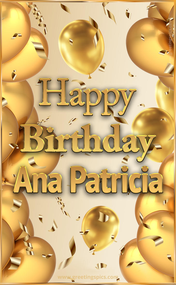 Happy Birthday Ana Patricia Card with golden confetti and balloons (tall rectangle shape picture)