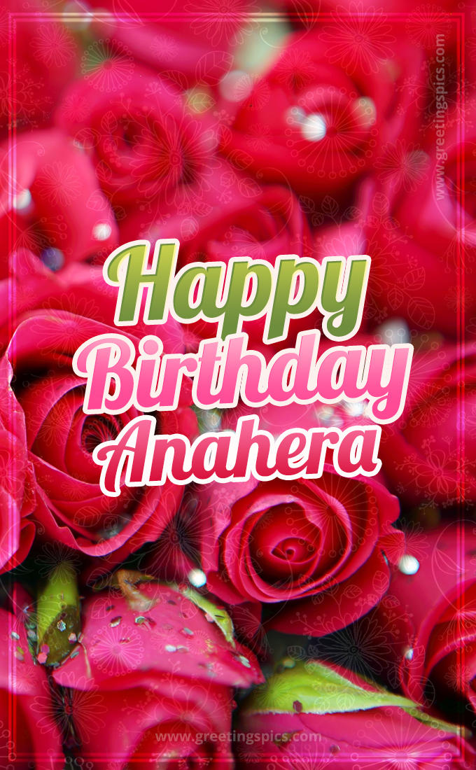 Happy Birthday Anahera beautiful Image with red roses (tall rectangle shape picture)