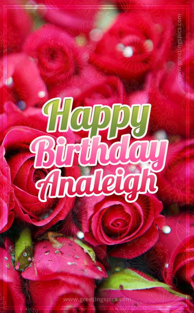 Happy Birthday Analeigh beautiful Image with red roses (tall rectangle shape picture)