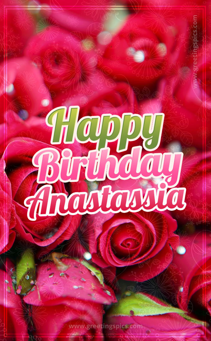 Happy Birthday Anastassia beautiful Image with red roses (tall rectangle shape picture)