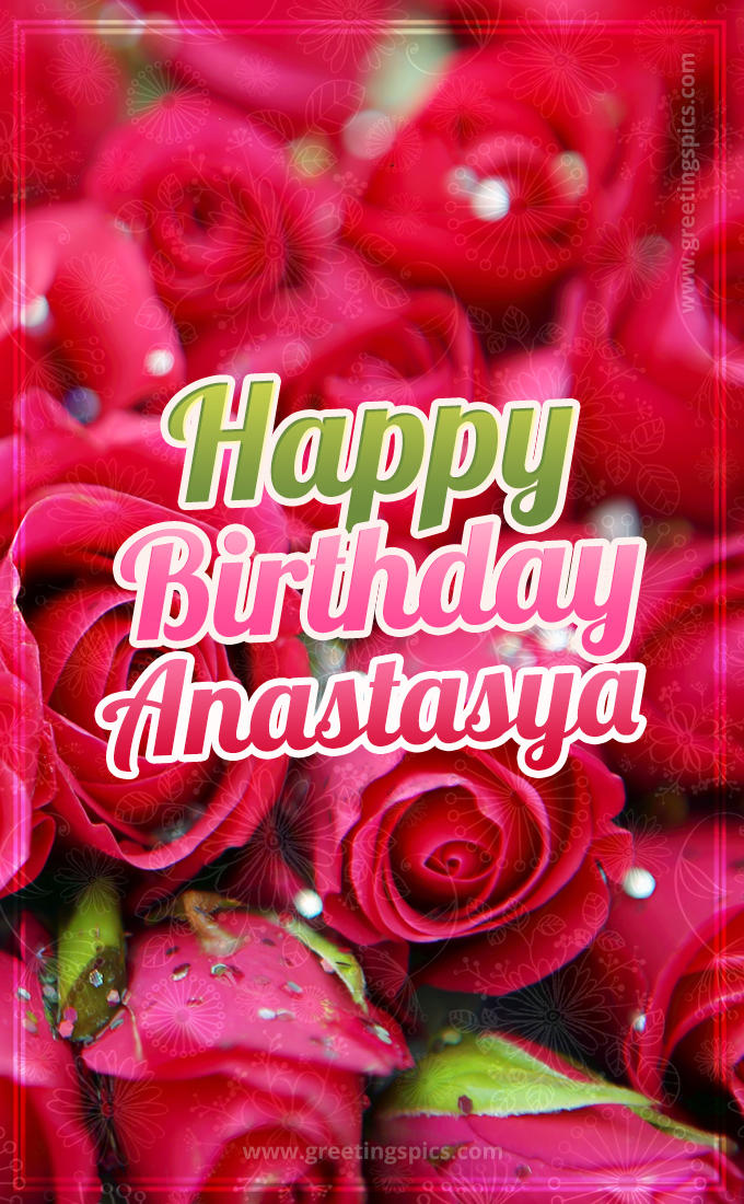 Happy Birthday Anastasya beautiful Image with red roses (tall rectangle shape picture)