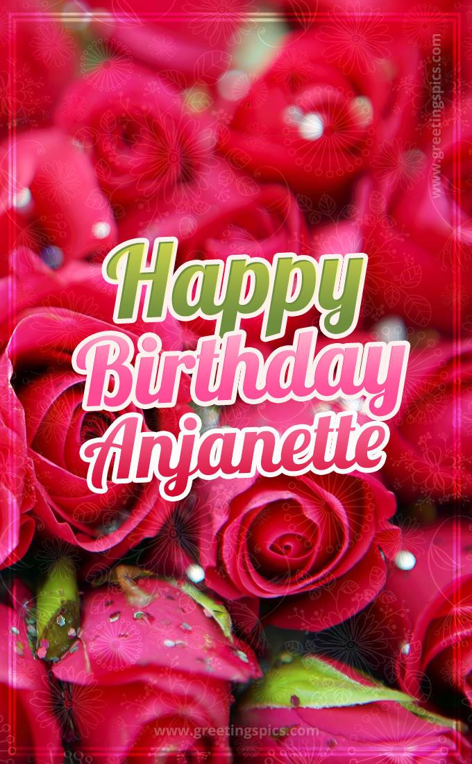 Happy Birthday Anjanette beautiful Image with red roses (tall rectangle shape picture)