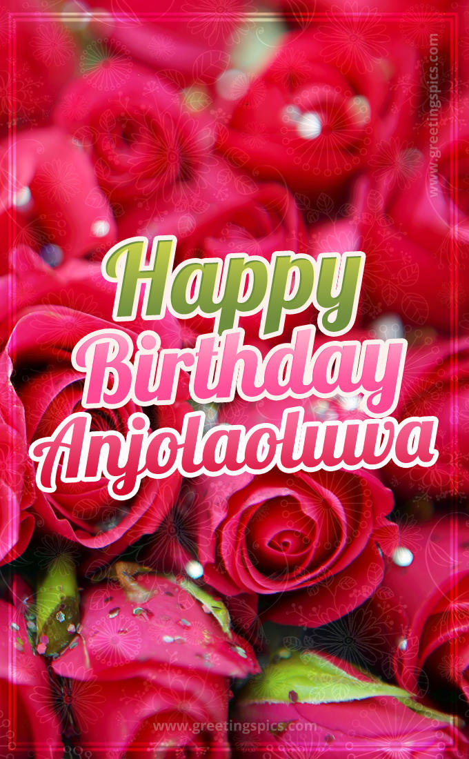 Happy Birthday Anjolaoluwa beautiful Image with red roses (tall rectangle shape picture)