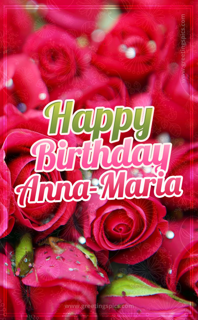 Happy Birthday Anna-Maria beautiful Image with red roses (tall rectangle shape picture)