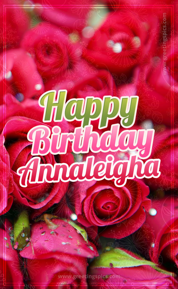 Happy Birthday Annaleigha beautiful Image with red roses (tall rectangle shape picture)