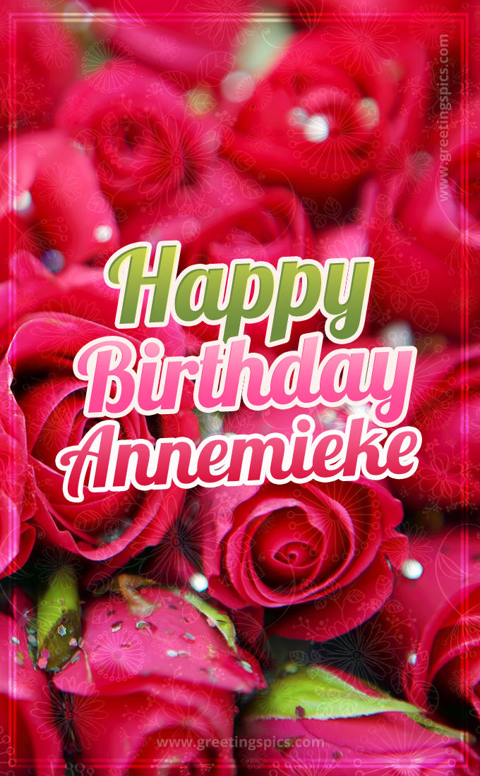 Happy Birthday Annemieke beautiful Image with red roses (tall rectangle shape picture)