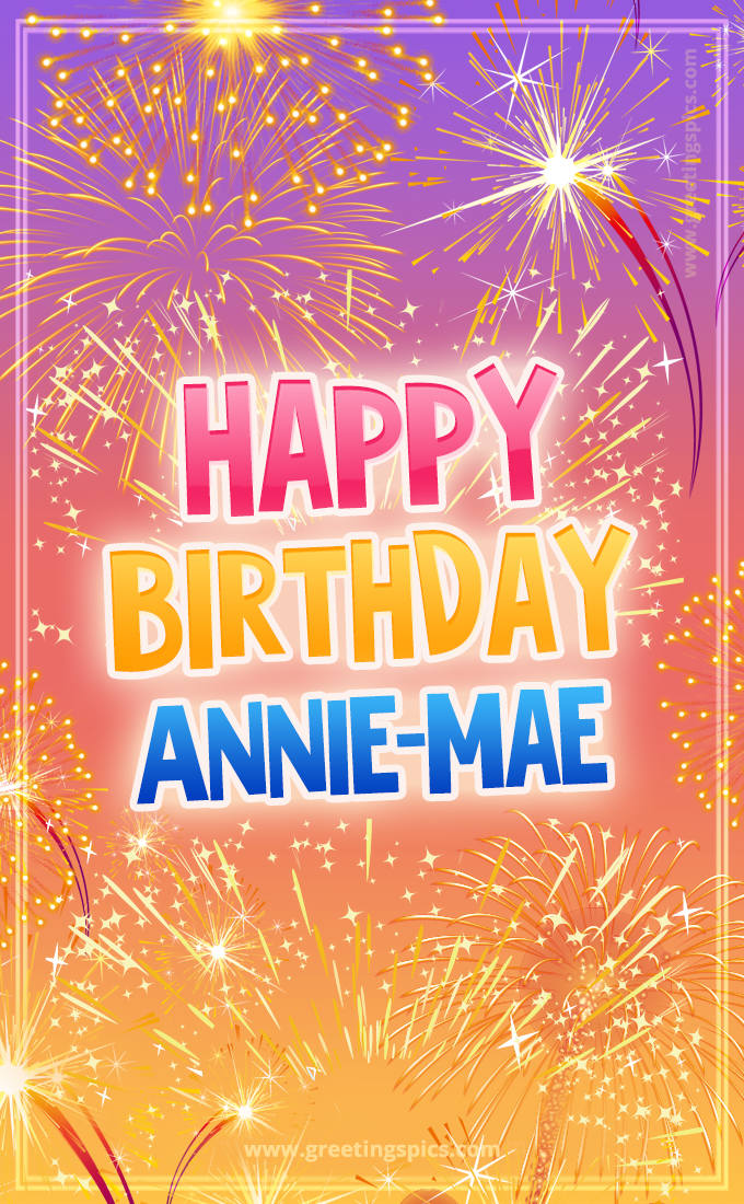 Happy Birthday Annie-Mae Picture with fireworks (tall rectangle shape picture)