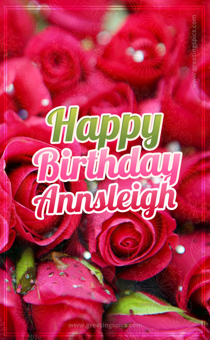 Happy Birthday Annsleigh beautiful Image with red roses (tall rectangle shape picture)