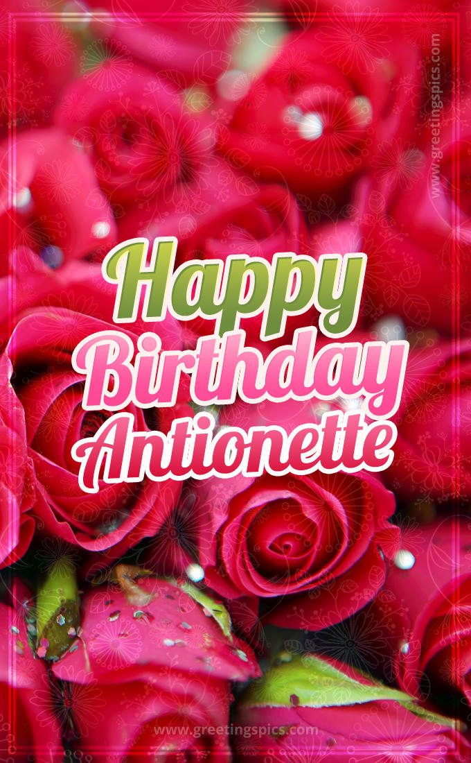 Happy Birthday Antionette beautiful Image with red roses (tall rectangle shape picture)